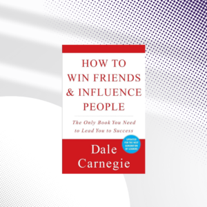 How To Win Friends And Influence People (Dale Carnegie Books)