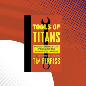 Tools of Titans by Tim Ferriss